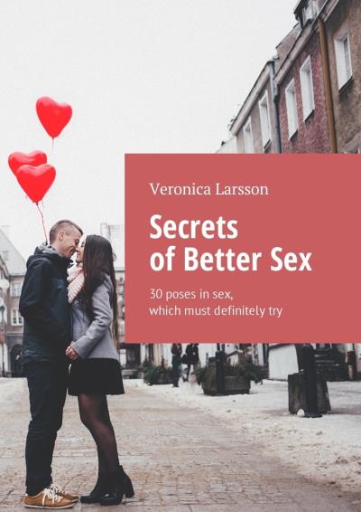 Книга Secrets of Better Sex. 30 poses in sex, which must definitely try (Вероника Ларссон)